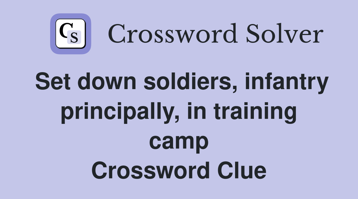 Set down soldiers, infantry principally, in training camp Crossword Clue