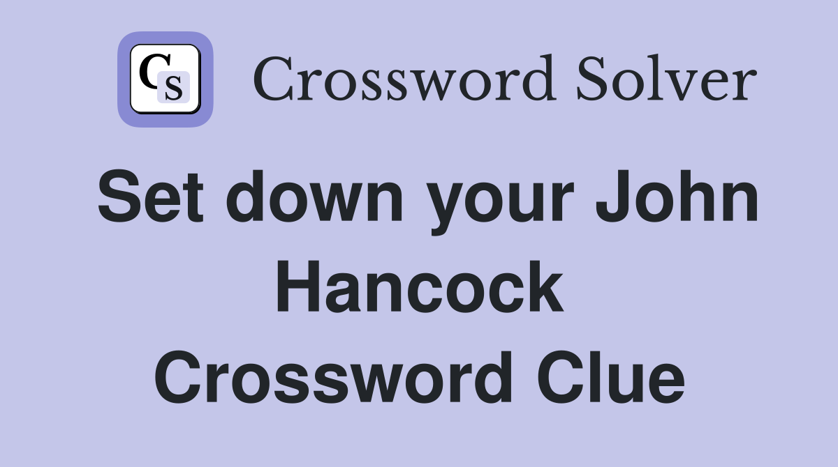 Set down your John Hancock Crossword Clue
