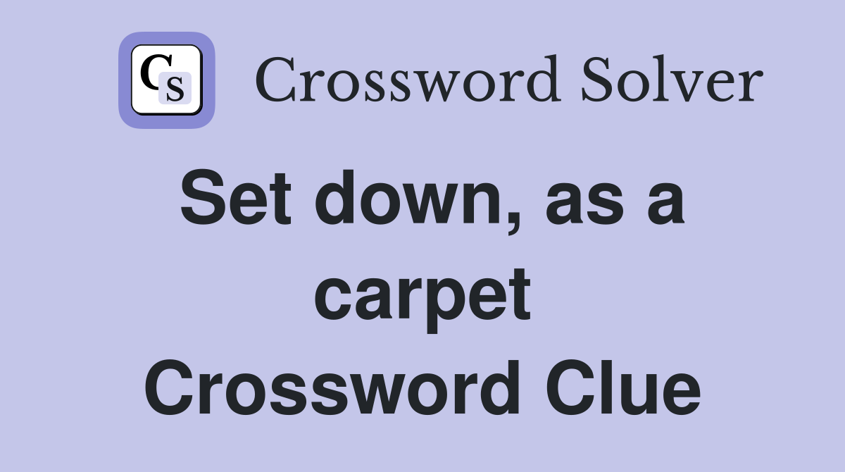Set down, as a carpet Crossword Clue