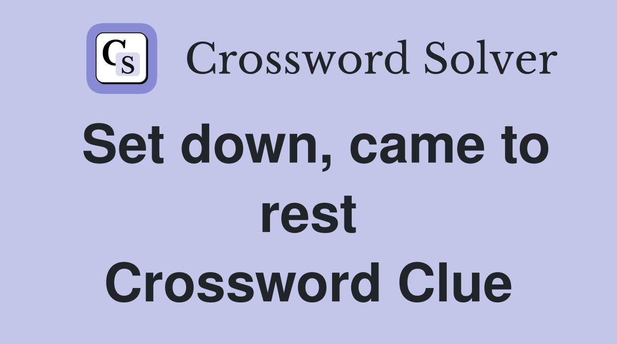 Set down, came to rest Crossword Clue