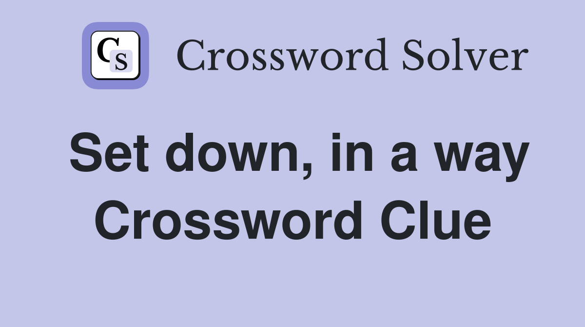Set down, in a way Crossword Clue