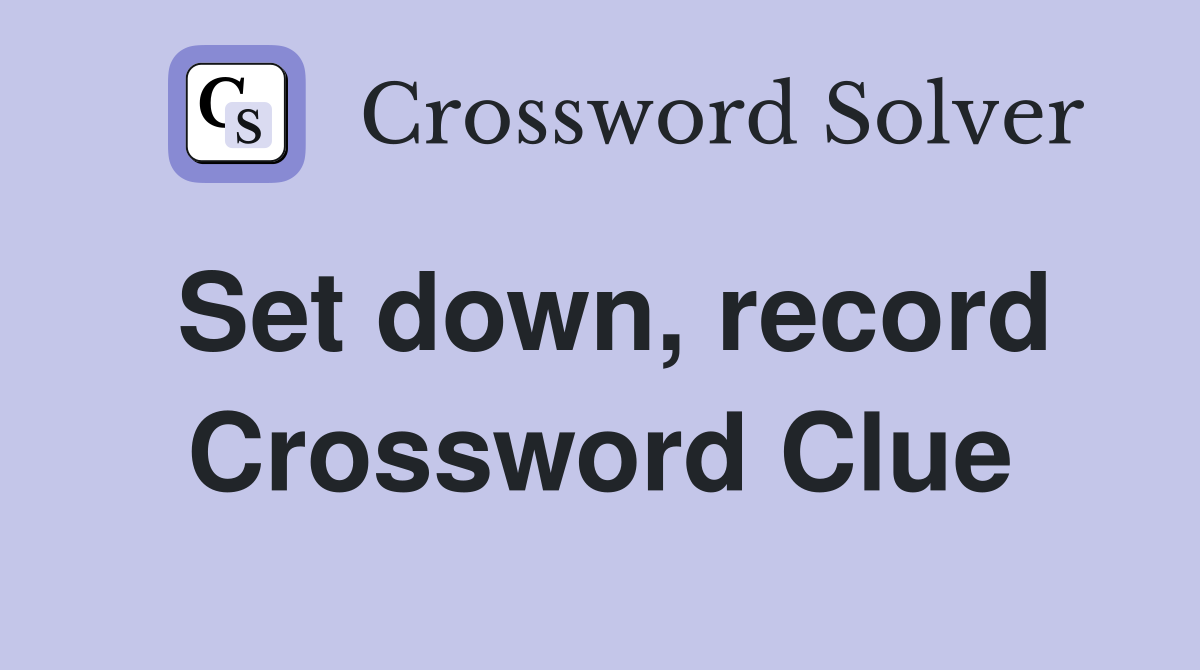 Set down, record Crossword Clue