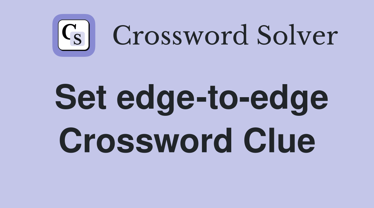 Set edge-to-edge Crossword Clue