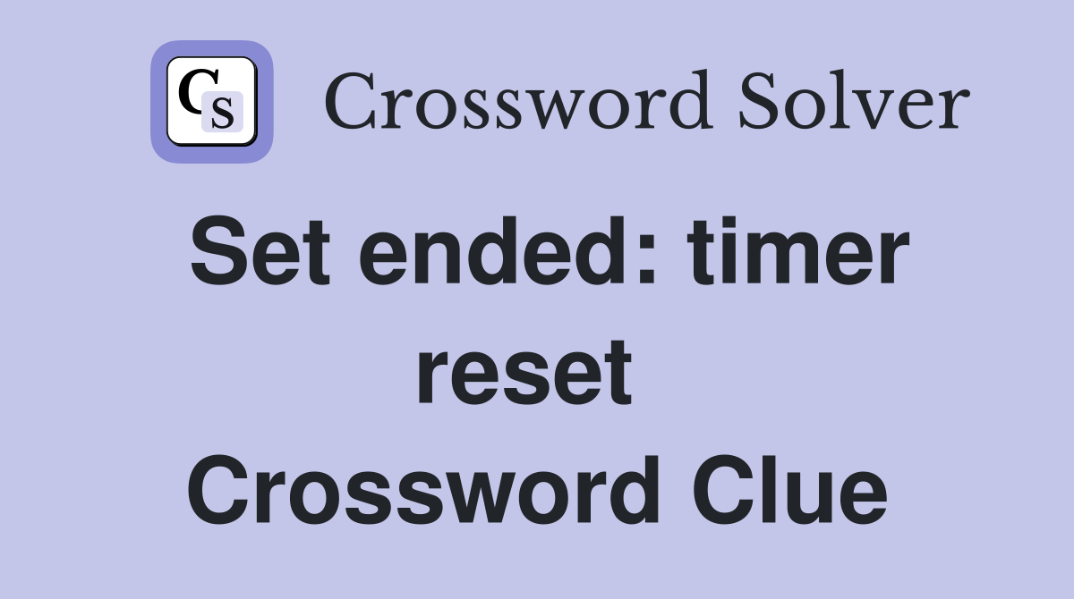 Set ended: timer reset  Crossword Clue