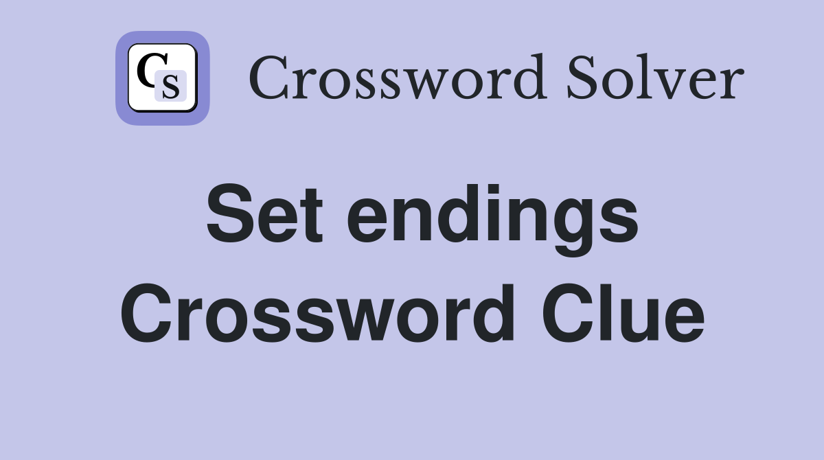 Set endings Crossword Clue