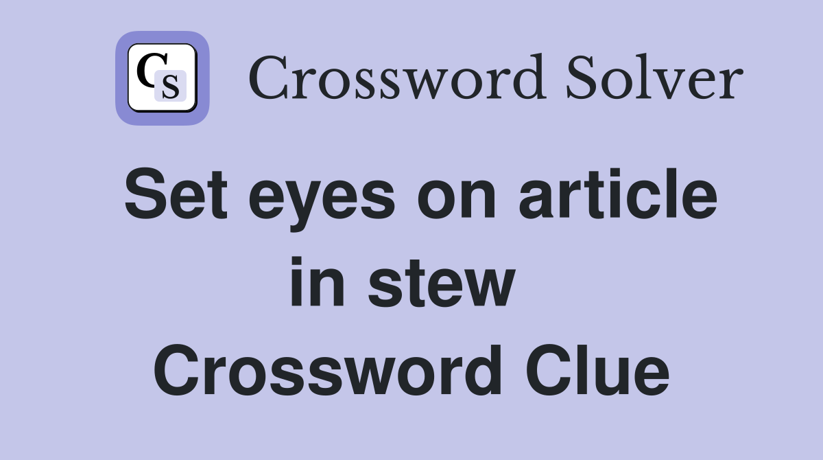 Set eyes on article in stew  Crossword Clue