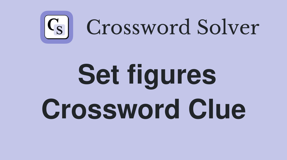 Set figures Crossword Clue