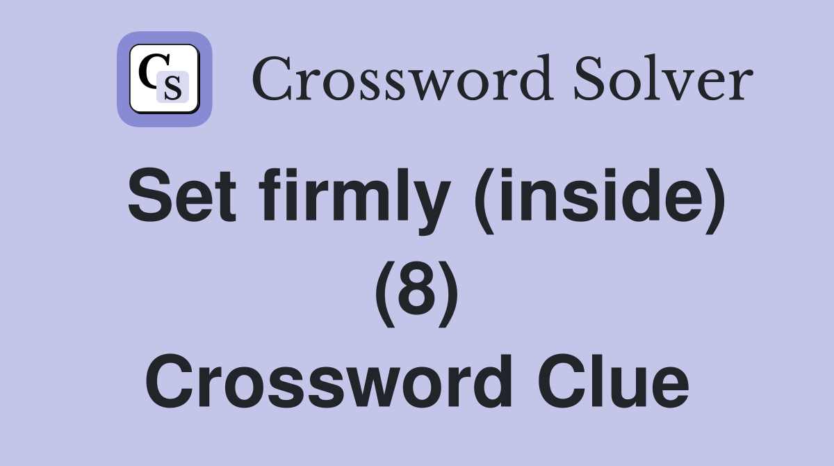 Set firmly (inside) (8) Crossword Clue