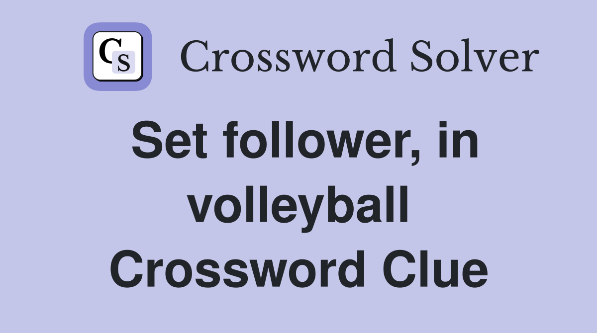 Set follower, in volleyball Crossword Clue