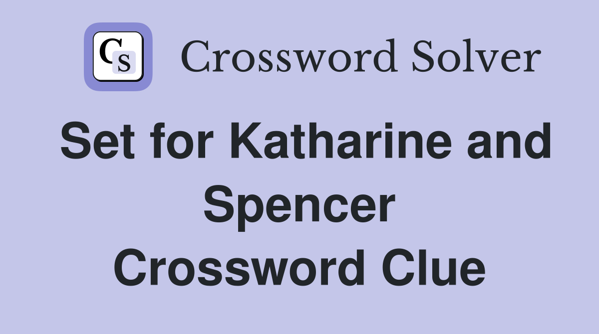 Set for Katharine and Spencer Crossword Clue