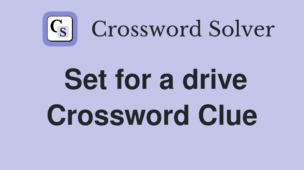 Set for a drive Crossword Clue