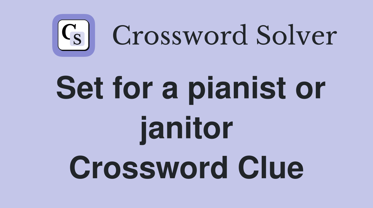 Set for a pianist or janitor Crossword Clue