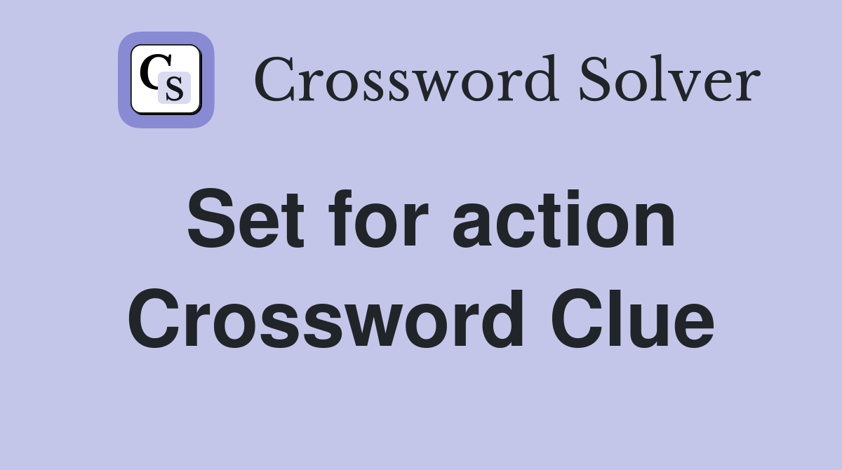 Set for action Crossword Clue