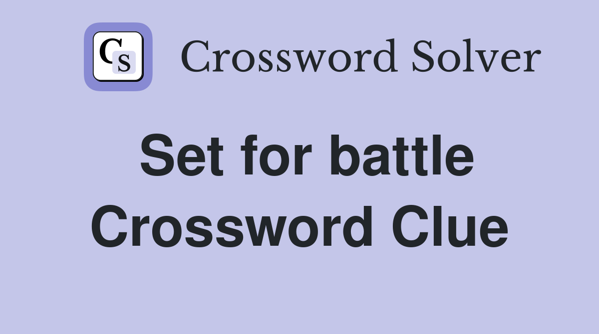 Set for battle Crossword Clue