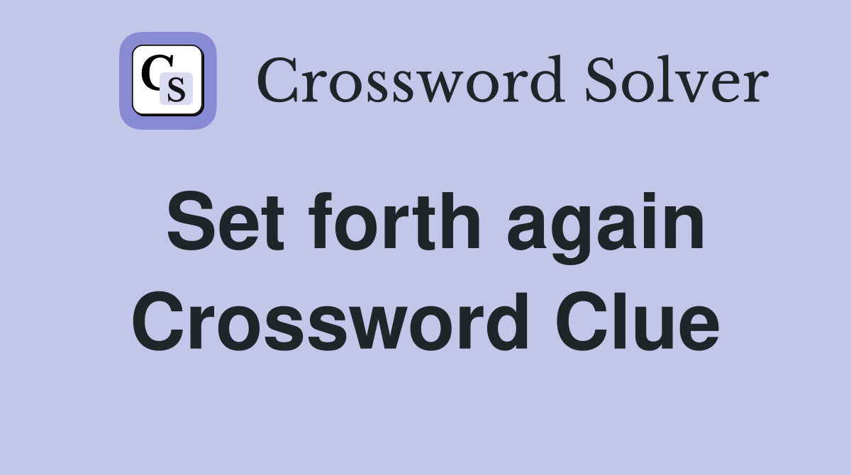 Set forth again Crossword Clue