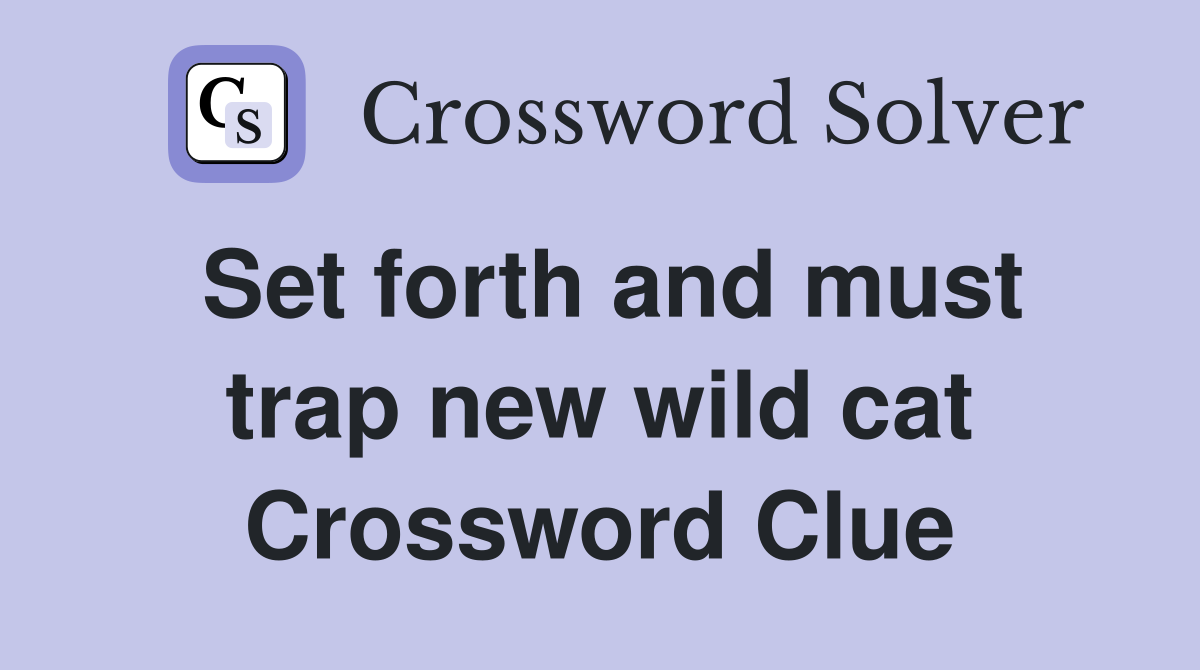 Set forth and must trap new wild cat Crossword Clue