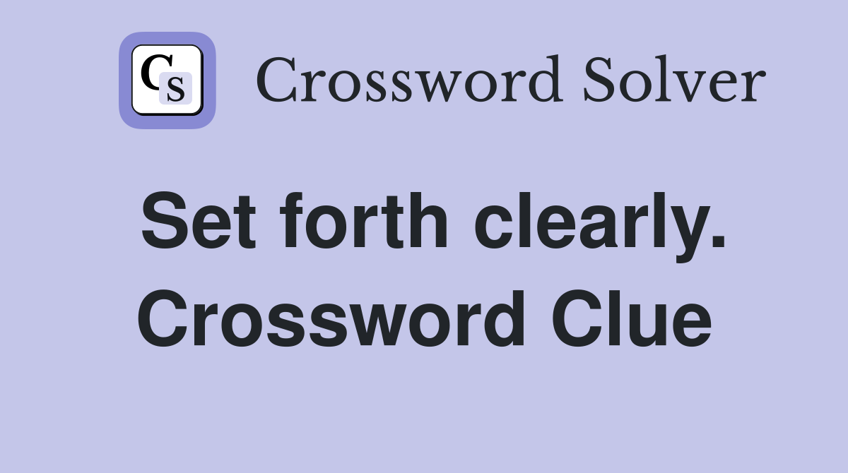 Set forth clearly. Crossword Clue