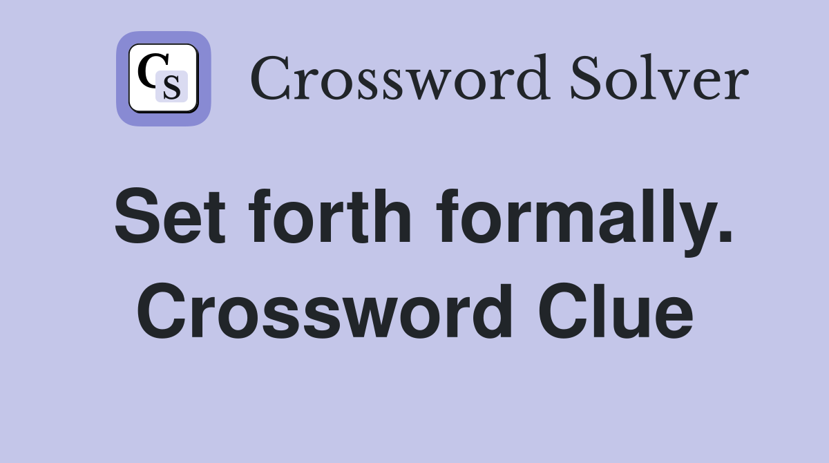 Set forth formally. Crossword Clue
