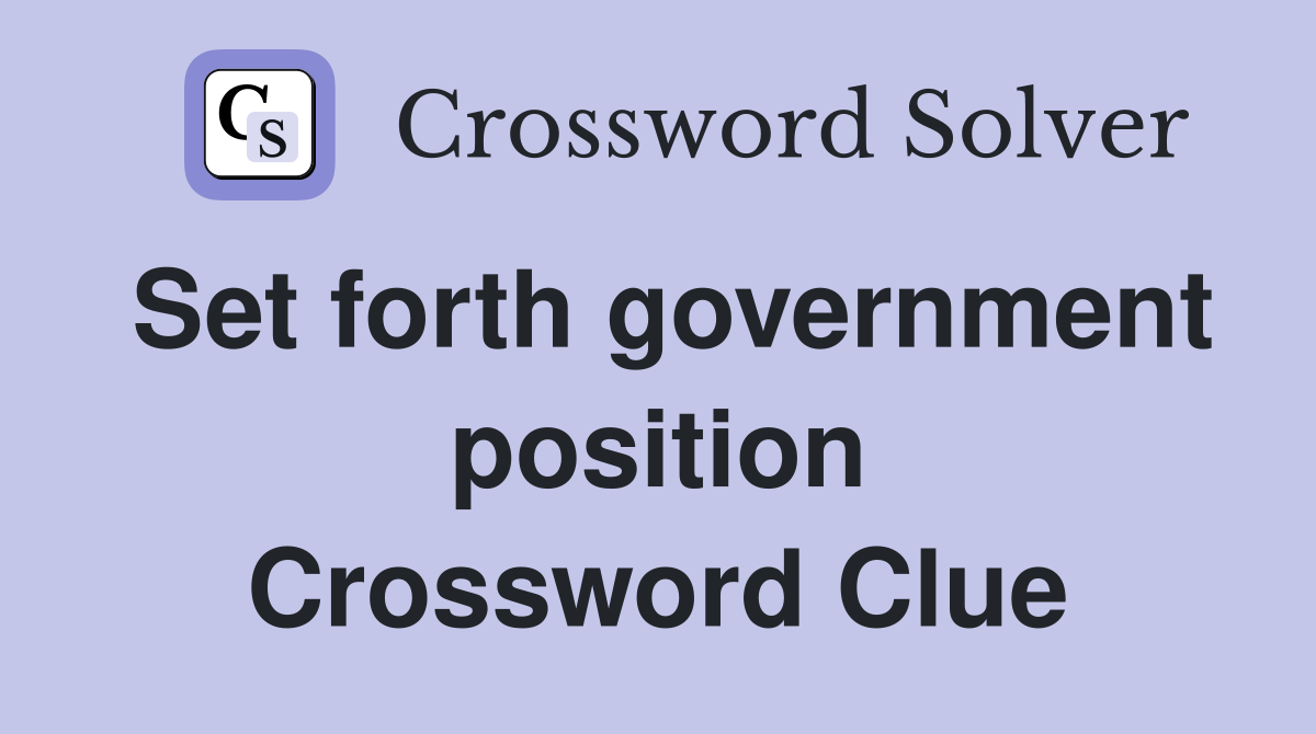 Set forth government position Crossword Clue
