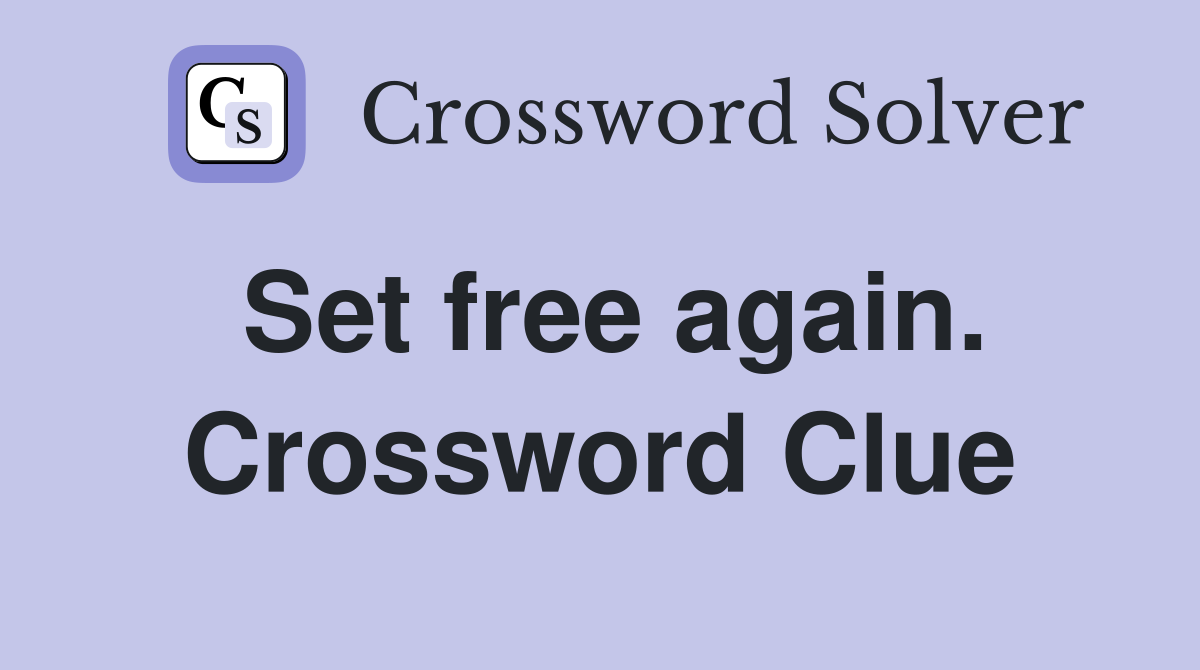 Set free again. Crossword Clue