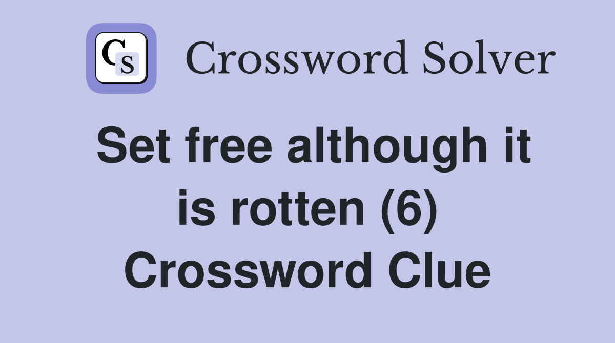 Set free although it is rotten (6) Crossword Clue