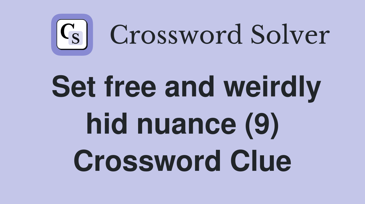 Set free and weirdly hid nuance (9) Crossword Clue