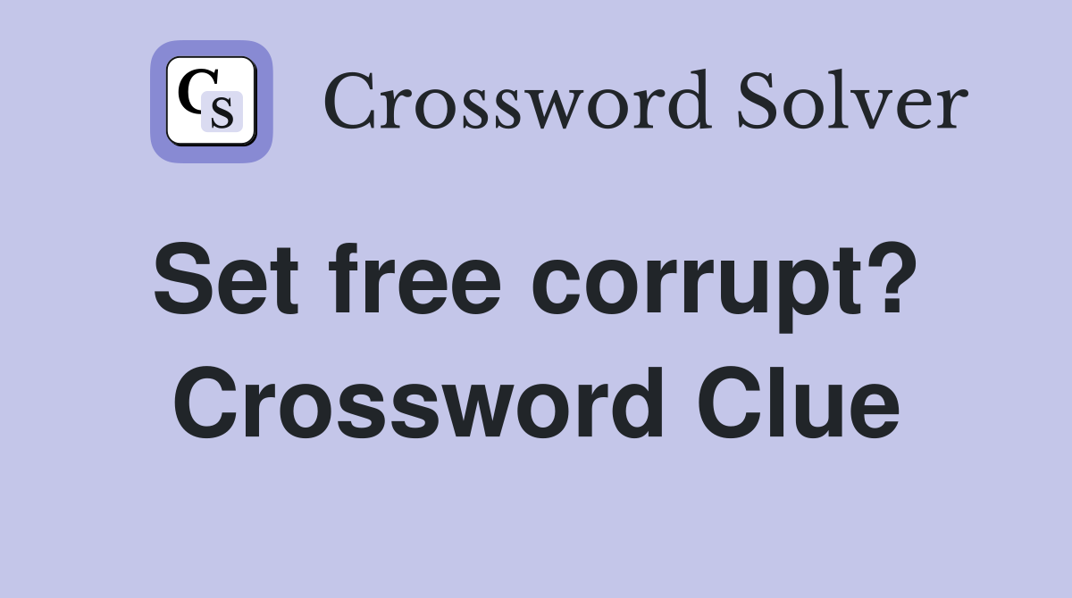 Set free corrupt?  Crossword Clue