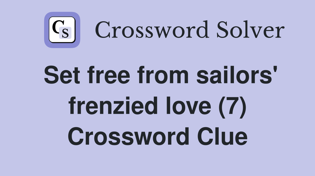 Set free from sailors' frenzied love (7) Crossword Clue