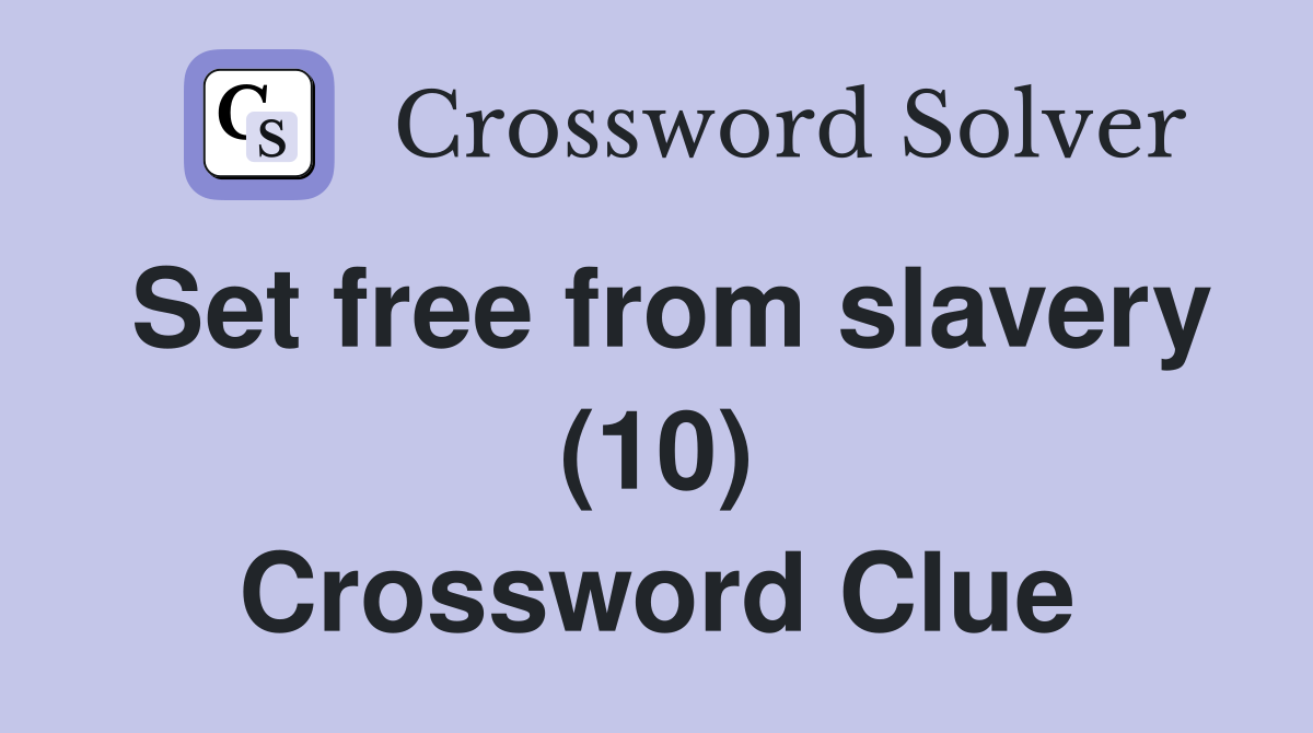 Set free from slavery (10) Crossword Clue