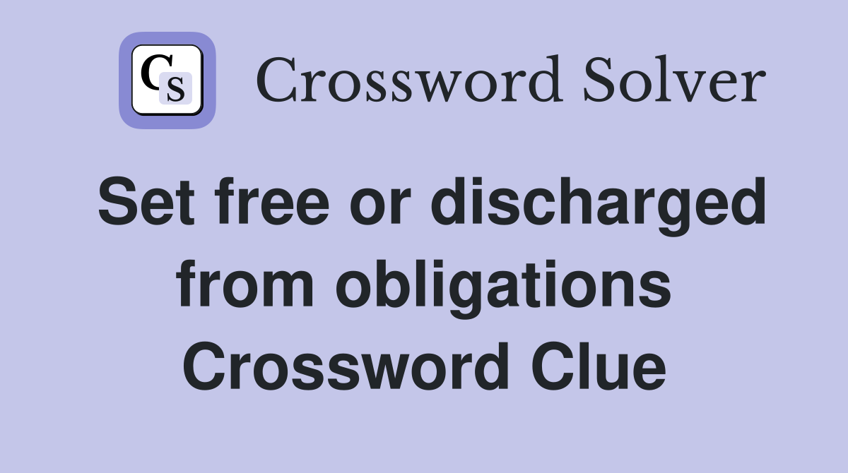 Set free or discharged from obligations Crossword Clue