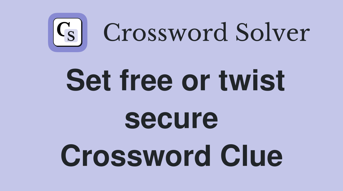 Set free or twist secure Crossword Clue