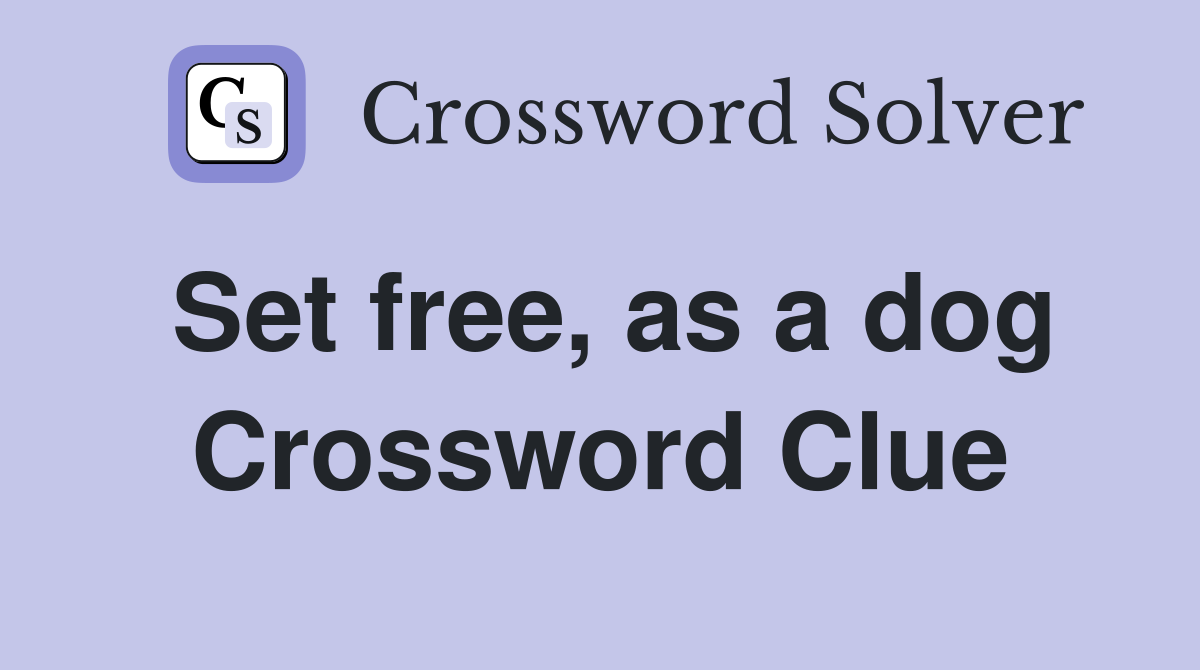 Set free, as a dog Crossword Clue
