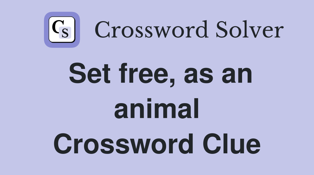 Set free, as an animal Crossword Clue