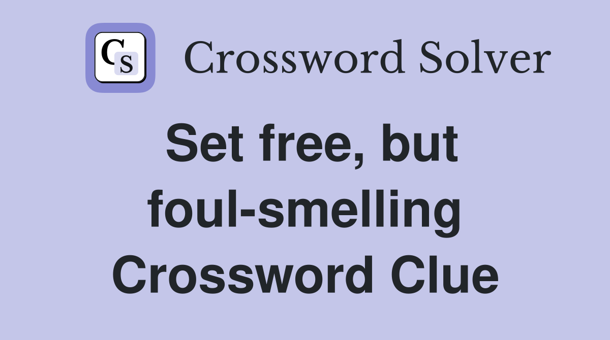 Set free, but foul-smelling Crossword Clue