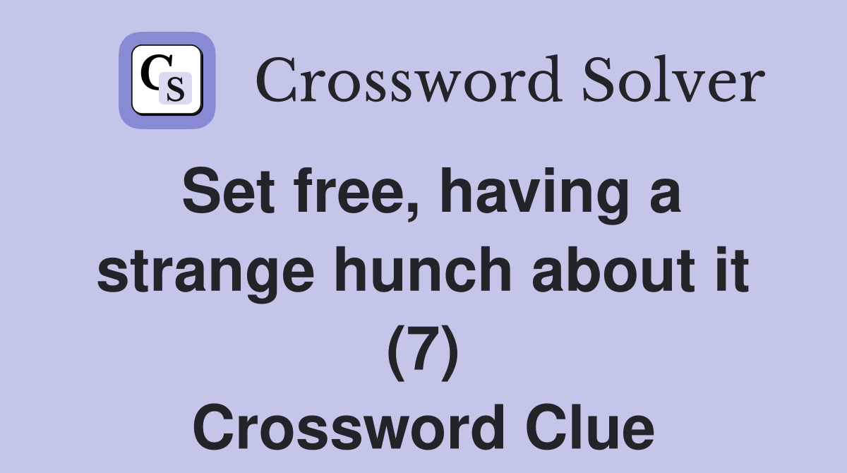 Set free, having a strange hunch about it (7) Crossword Clue