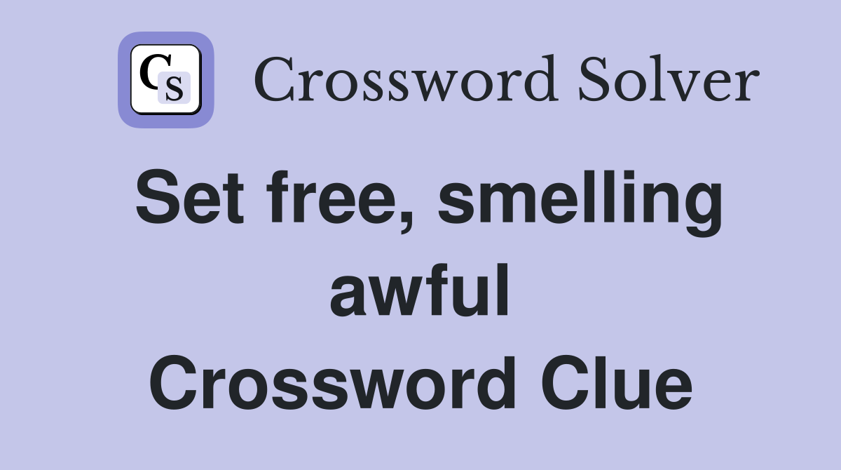 Set free, smelling awful Crossword Clue