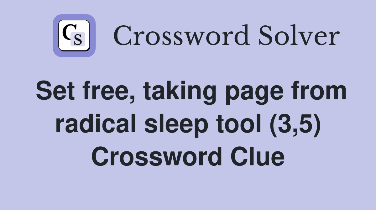 Set free, taking page from radical sleep tool (3,5) Crossword Clue