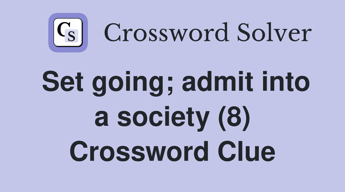 Set going; admit into a society (8) Crossword Clue