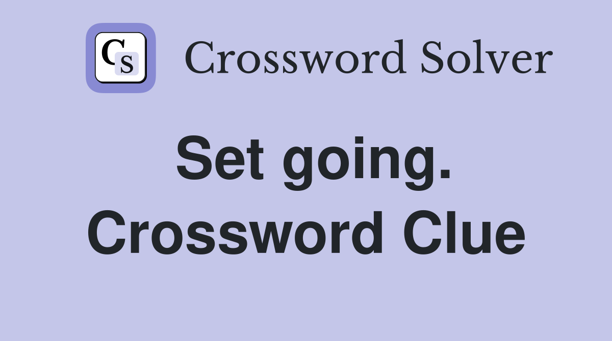 Set going. Crossword Clue