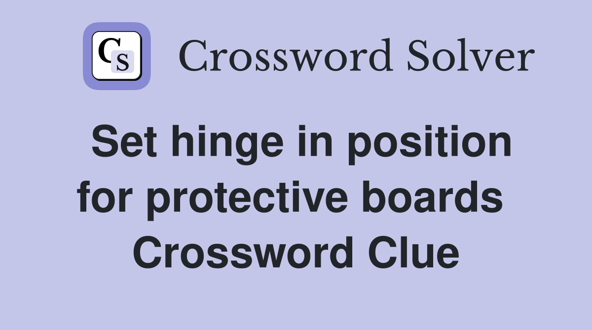 Set hinge in position for protective boards  Crossword Clue