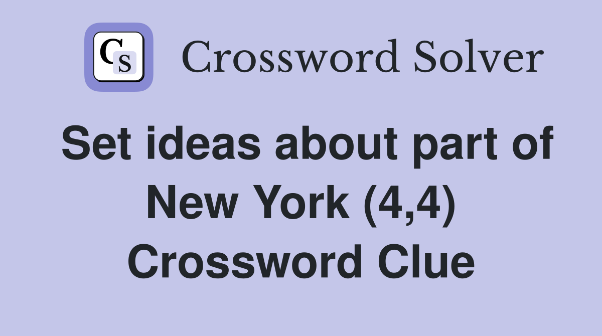 Set ideas about part of New York (4,4) Crossword Clue