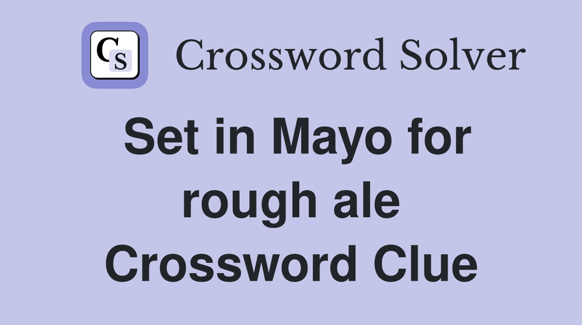 Set in Mayo for rough ale Crossword Clue