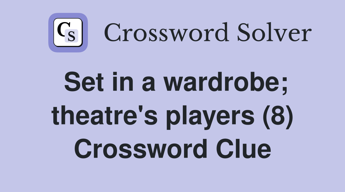 Set in a wardrobe; theatre's players (8) Crossword Clue