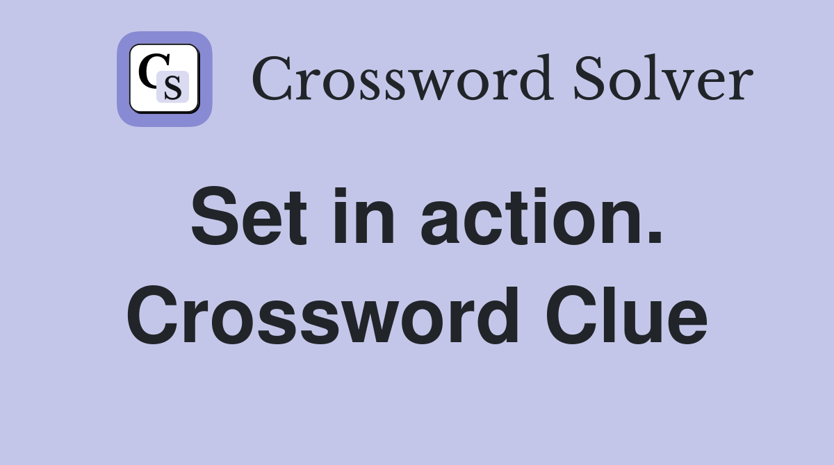 Set in action. Crossword Clue