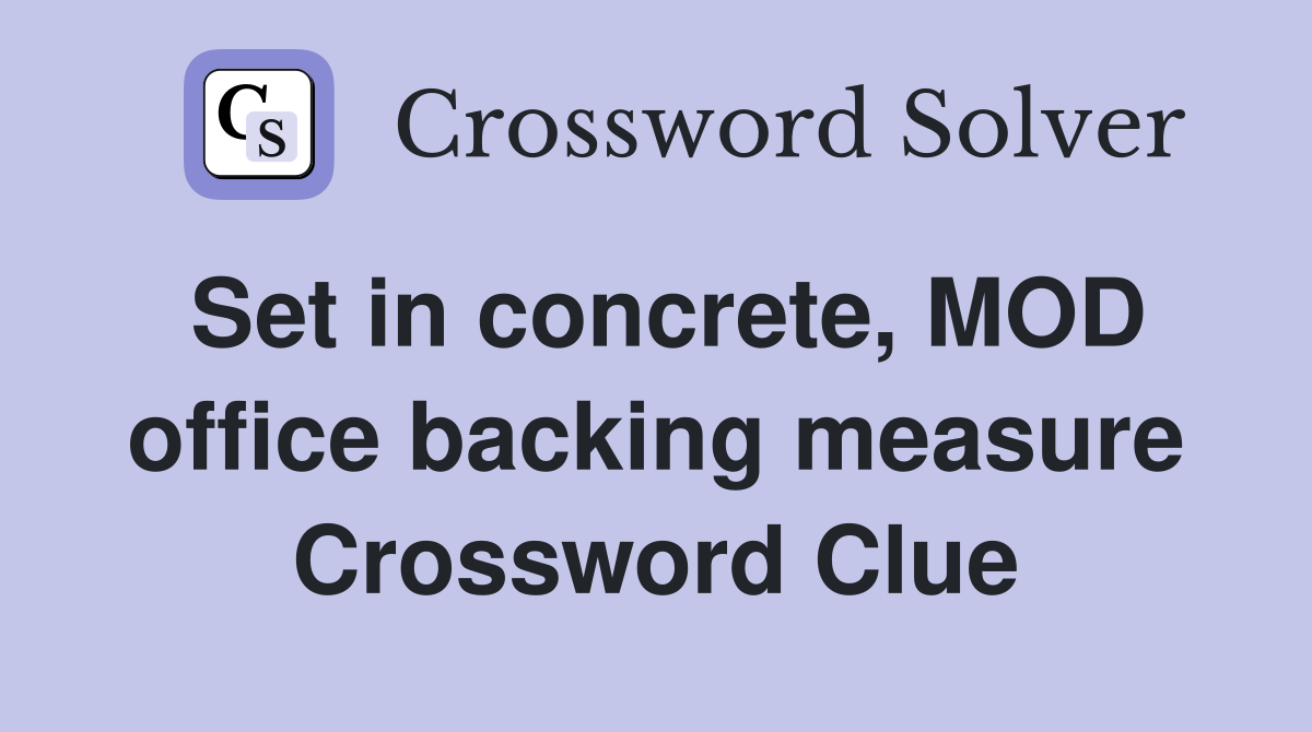 Set in concrete, MOD office backing measure Crossword Clue
