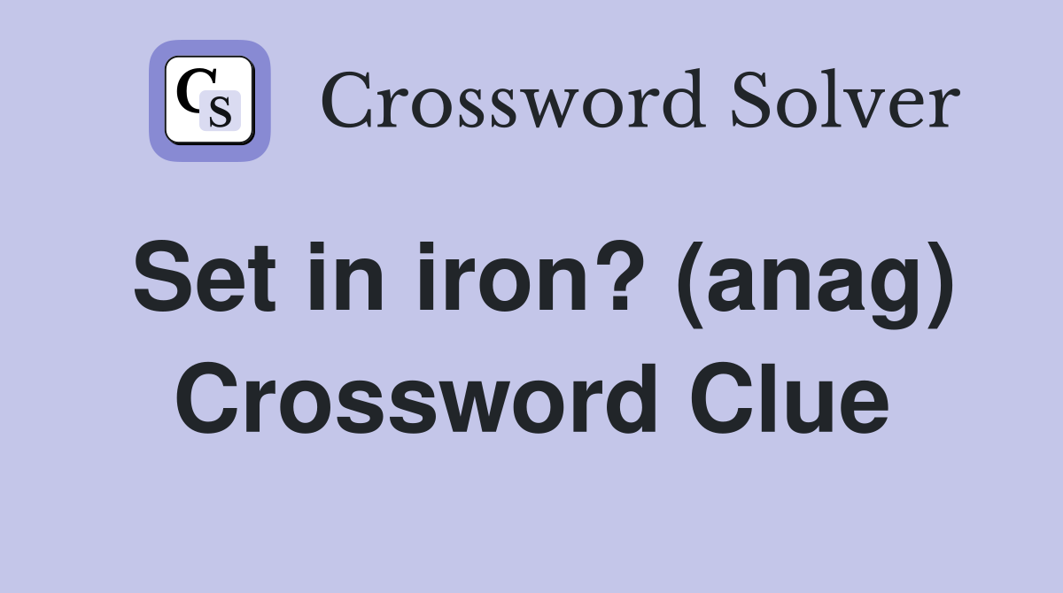 Set in iron? (anag) Crossword Clue