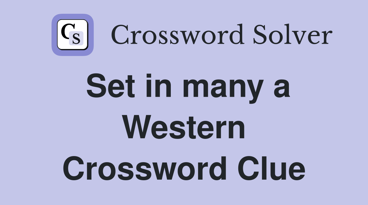 Set in many a Western Crossword Clue