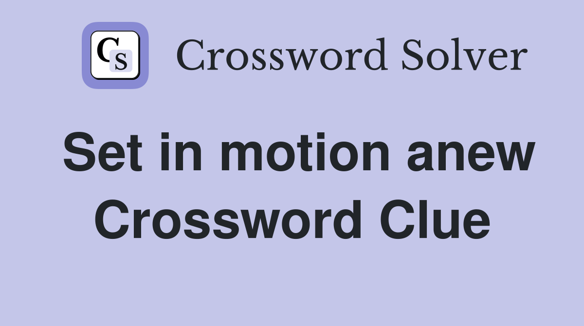 Set in motion anew Crossword Clue