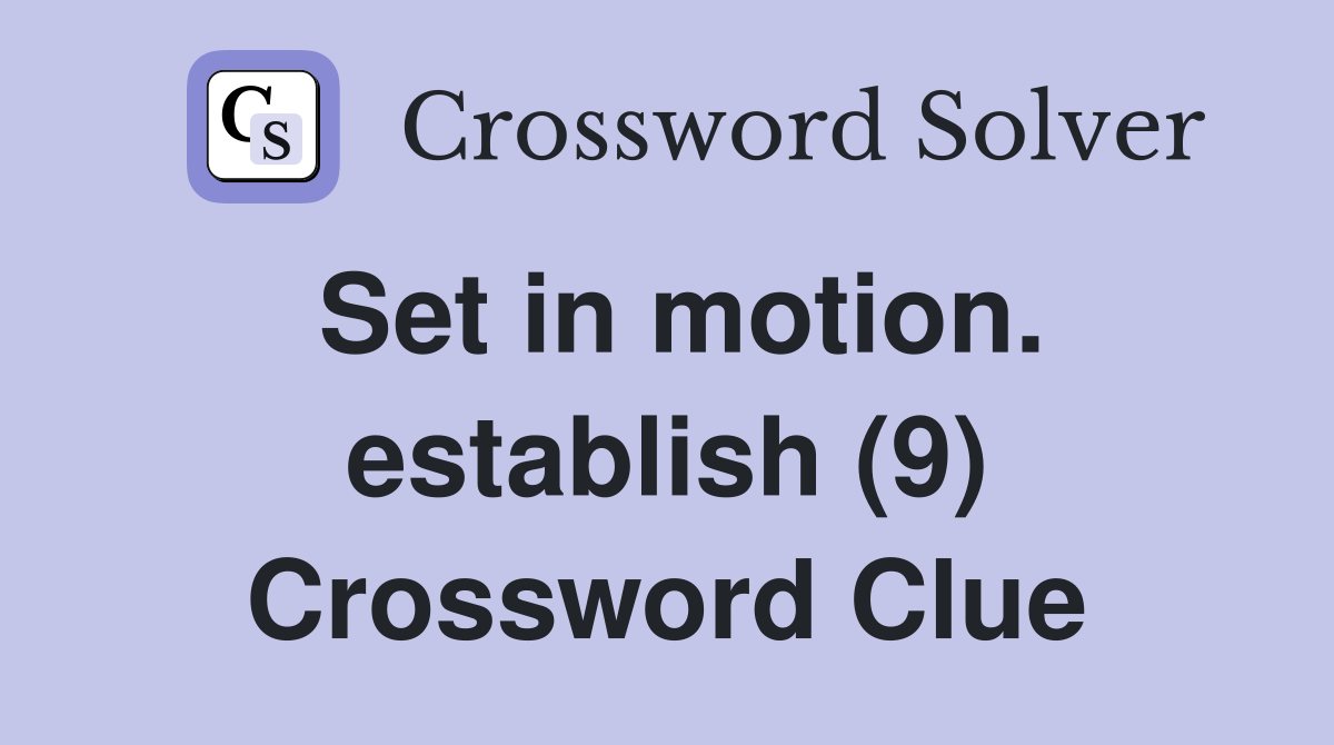 Set in motion. establish (9) Crossword Clue