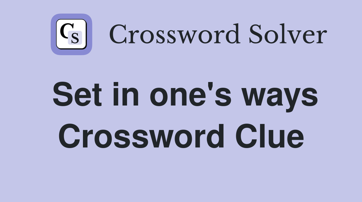 Set in one's ways Crossword Clue